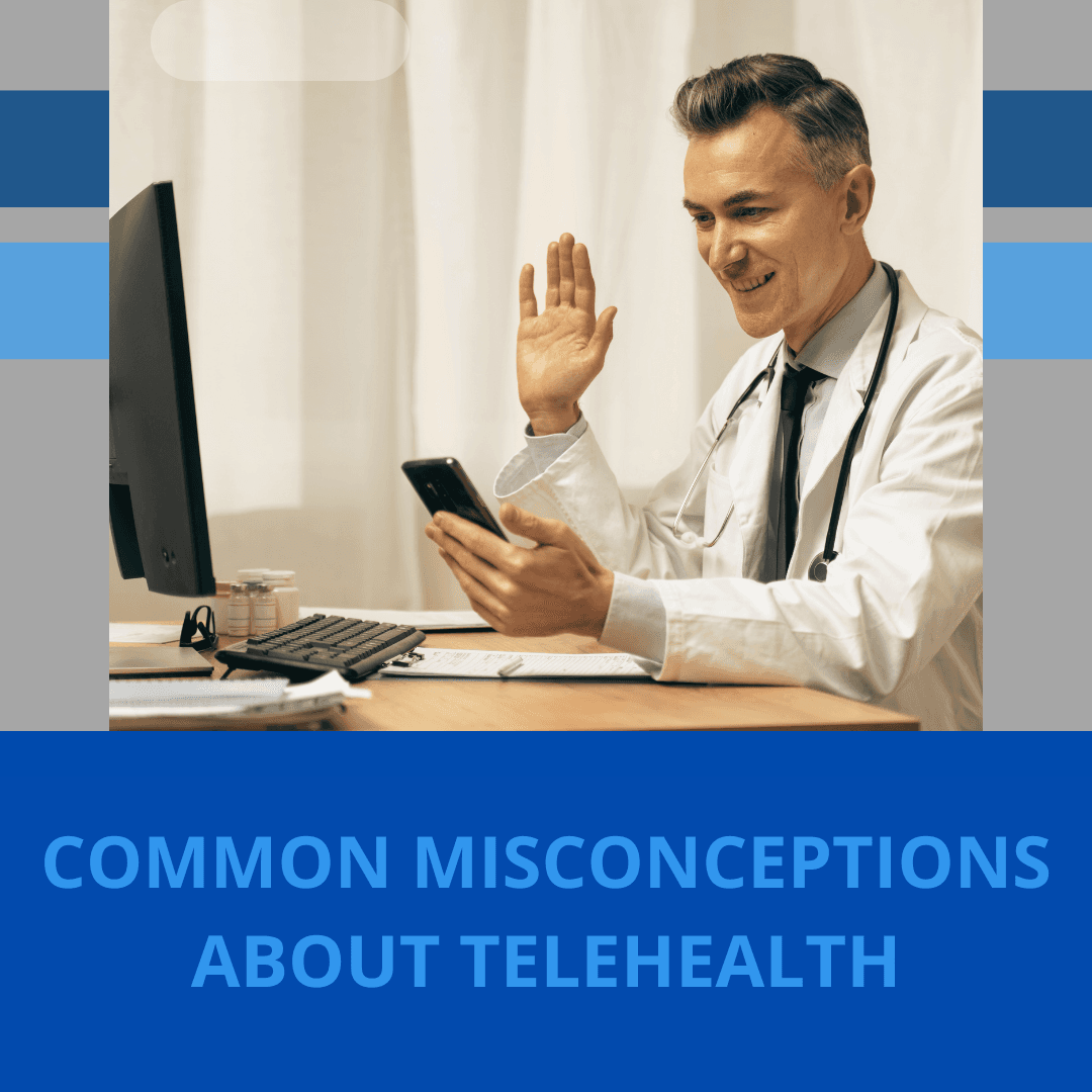 ADDRESSING COMMON MISCONCEPTION ABOUT TELEHEALTH