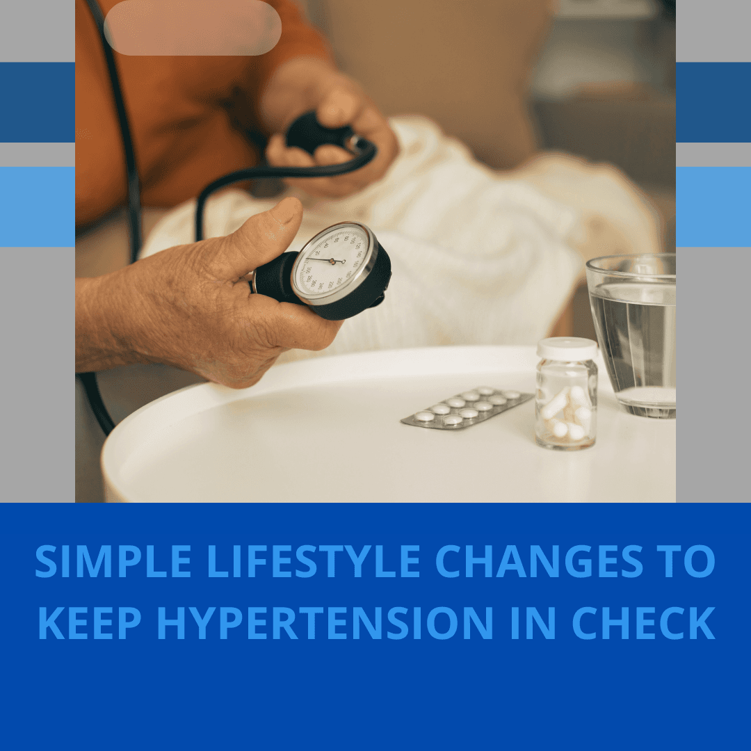 SIMPLE LIFESTYLE CHANGES TO KEEP HYPERTENSION IN CHECK