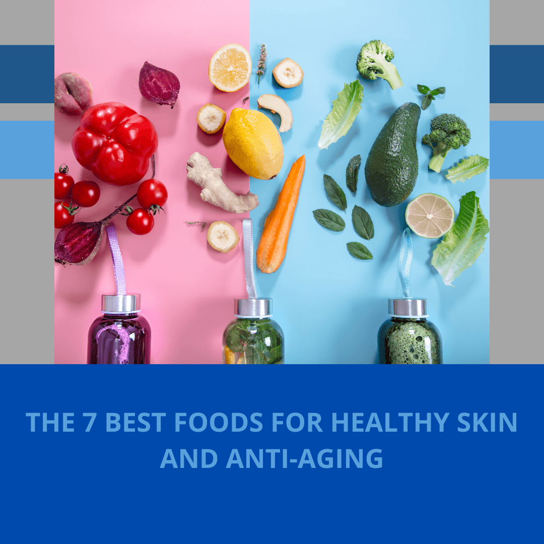 The 7 Best Foods for Healthy Skin and Anti-Aging