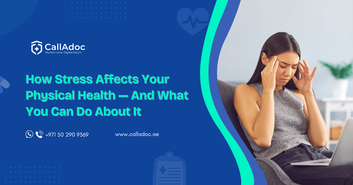 How Stress Affects Your Physical Health — And What You Can Do About It