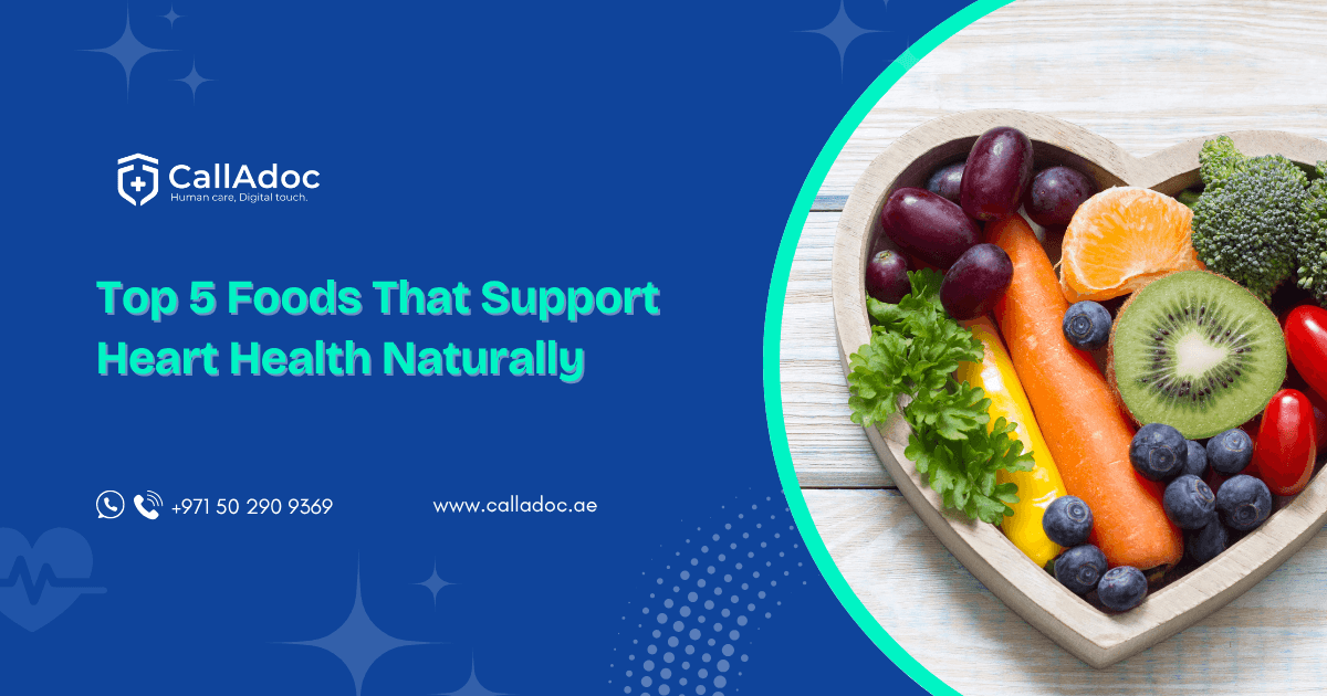 Top 5 Foods That Support Heart Health Naturally