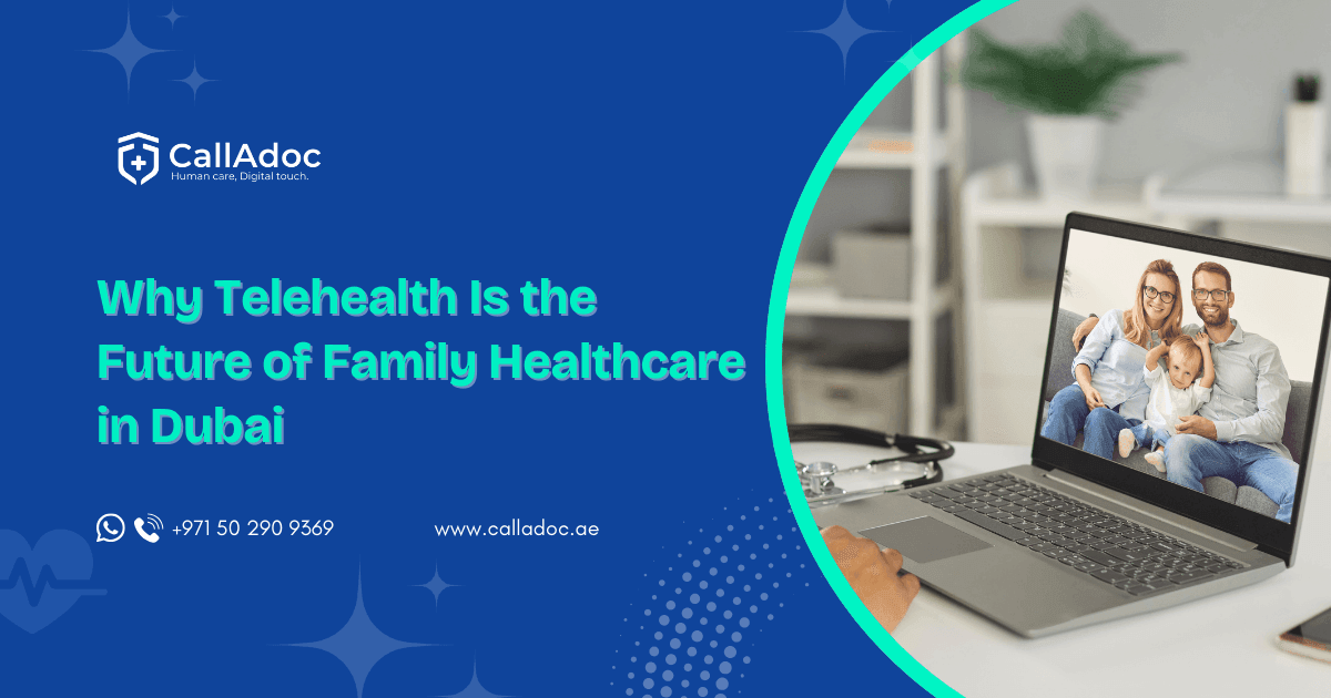 Why Telehealth Is the Future of Family Healthcare in Dubai